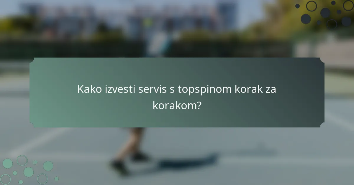Kako izvesti servis s topspinom korak za korakom?