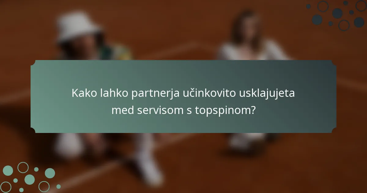 Kako lahko partnerja učinkovito usklajujeta med servisom s topspinom?