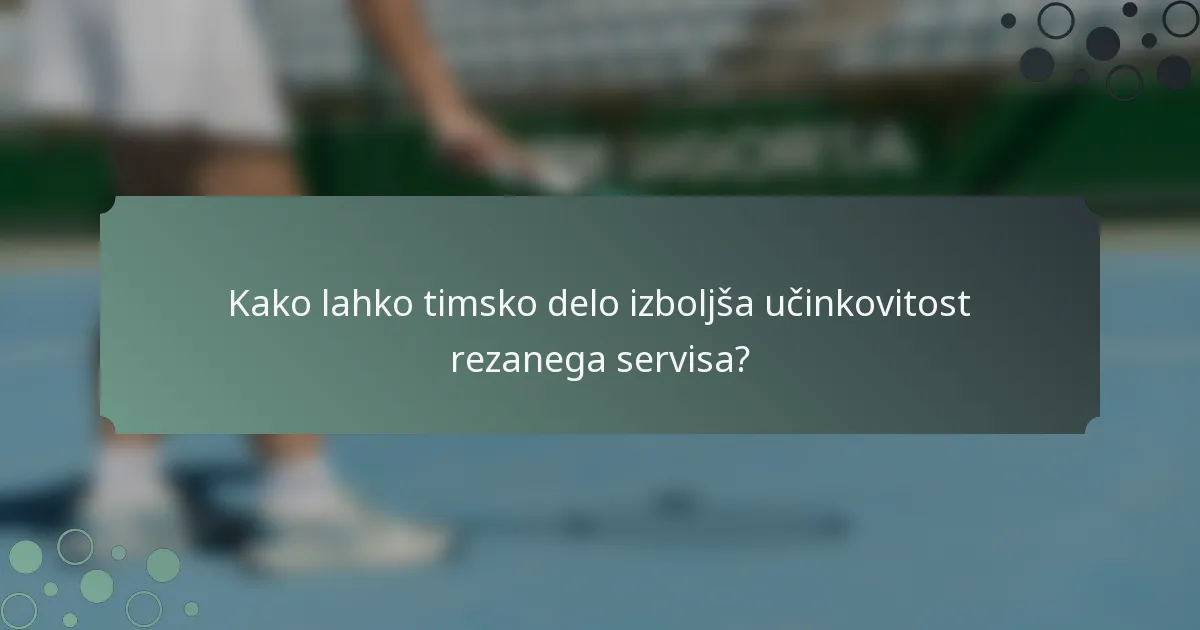 Kako lahko timsko delo izboljša učinkovitost rezanega servisa?