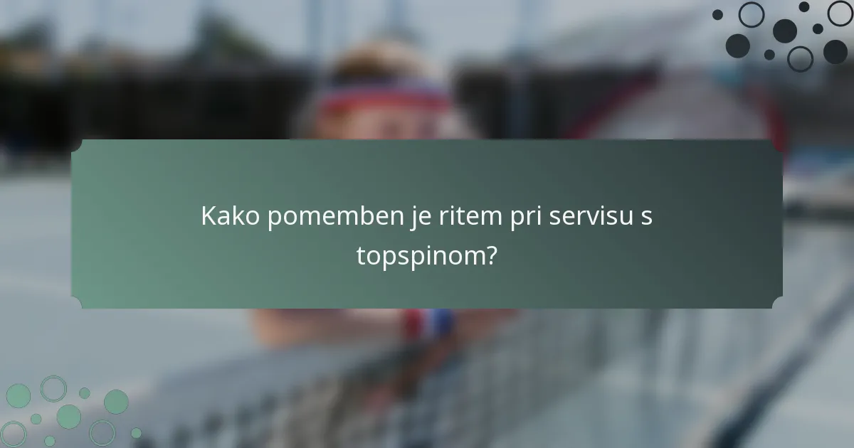 Kako pomemben je ritem pri servisu s topspinom?