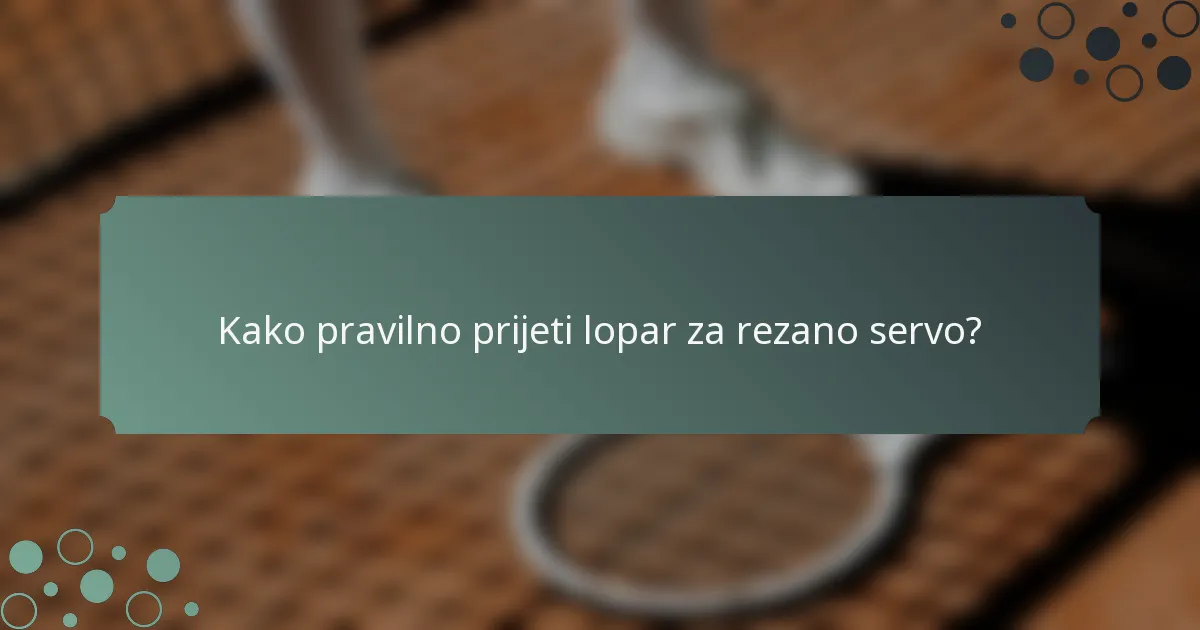 Kako pravilno prijeti lopar za rezano servo?