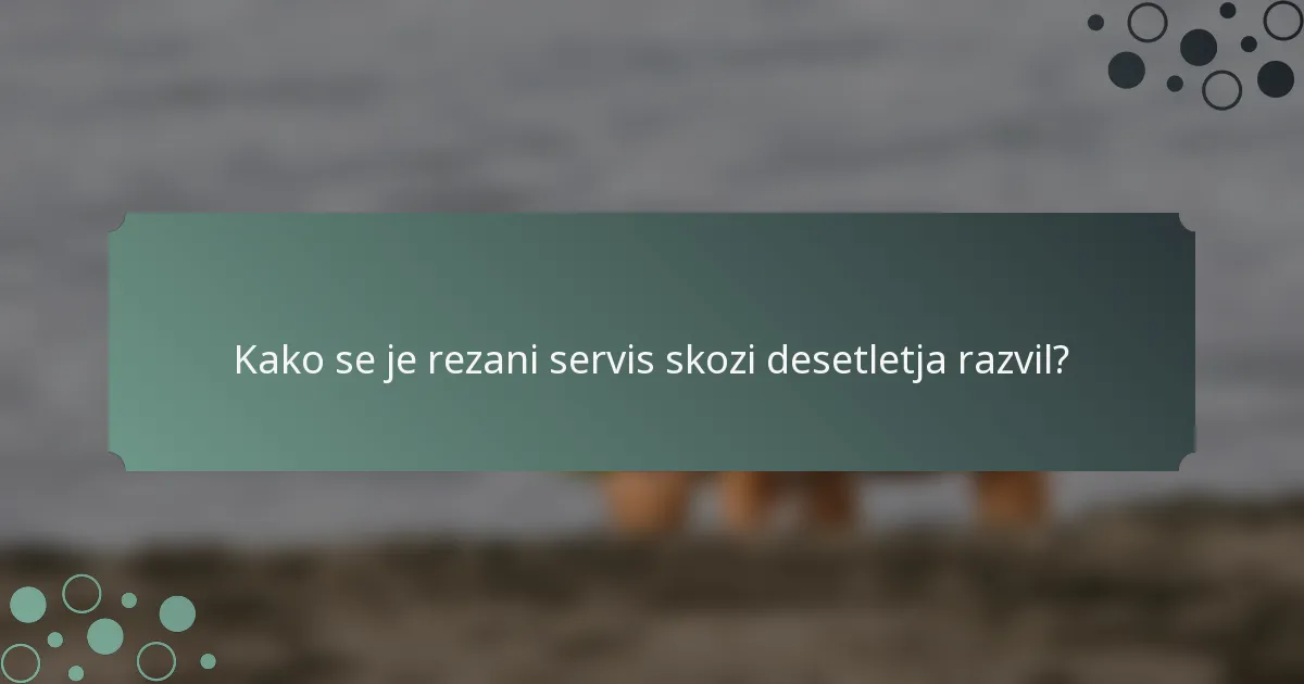 Kako se je rezani servis skozi desetletja razvil?