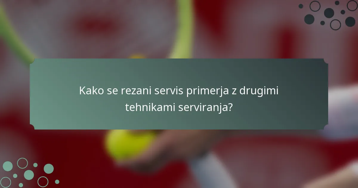 Kako se rezani servis primerja z drugimi tehnikami serviranja?