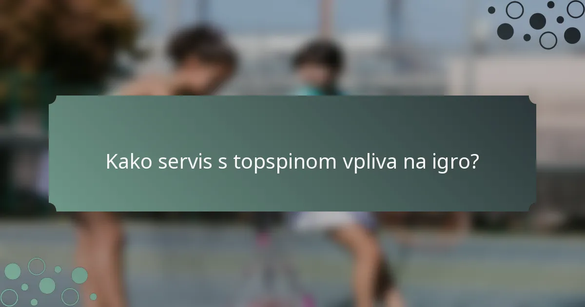 Kako servis s topspinom vpliva na igro?