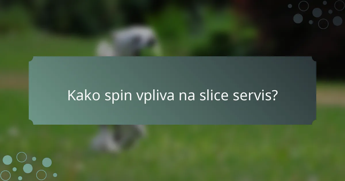 Kako spin vpliva na slice servis?
