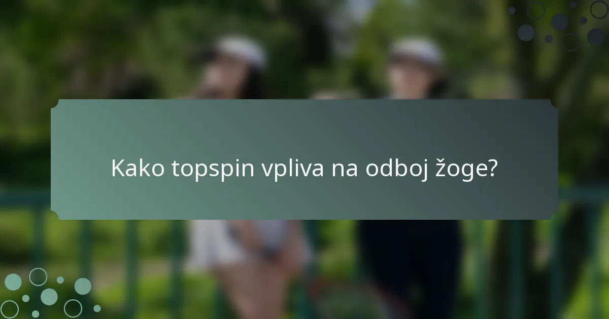 Kako topspin vpliva na odboj žoge?