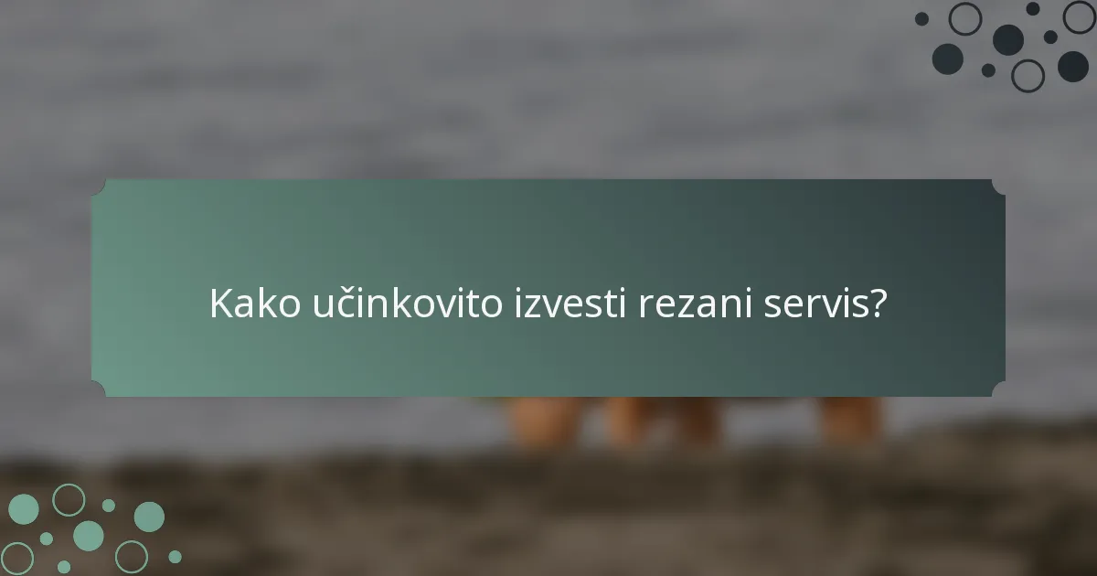 Kako učinkovito izvesti rezani servis?