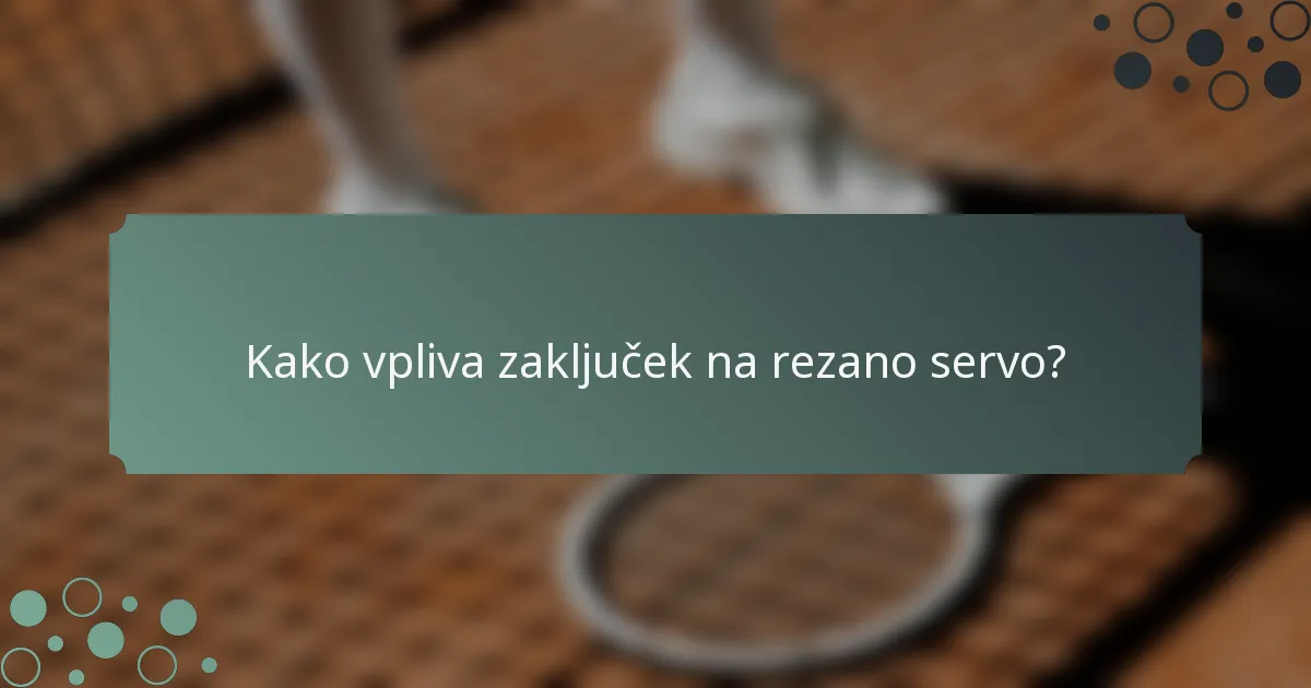 Kako vpliva zaključek na rezano servo?