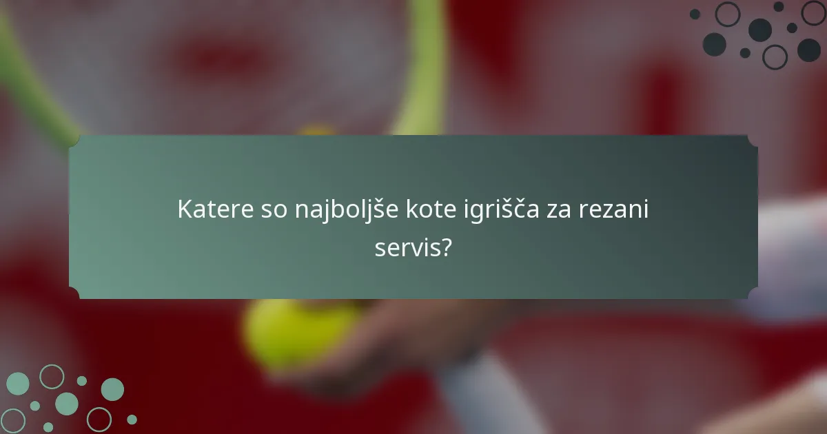 Katere so najboljše kote igrišča za rezani servis?