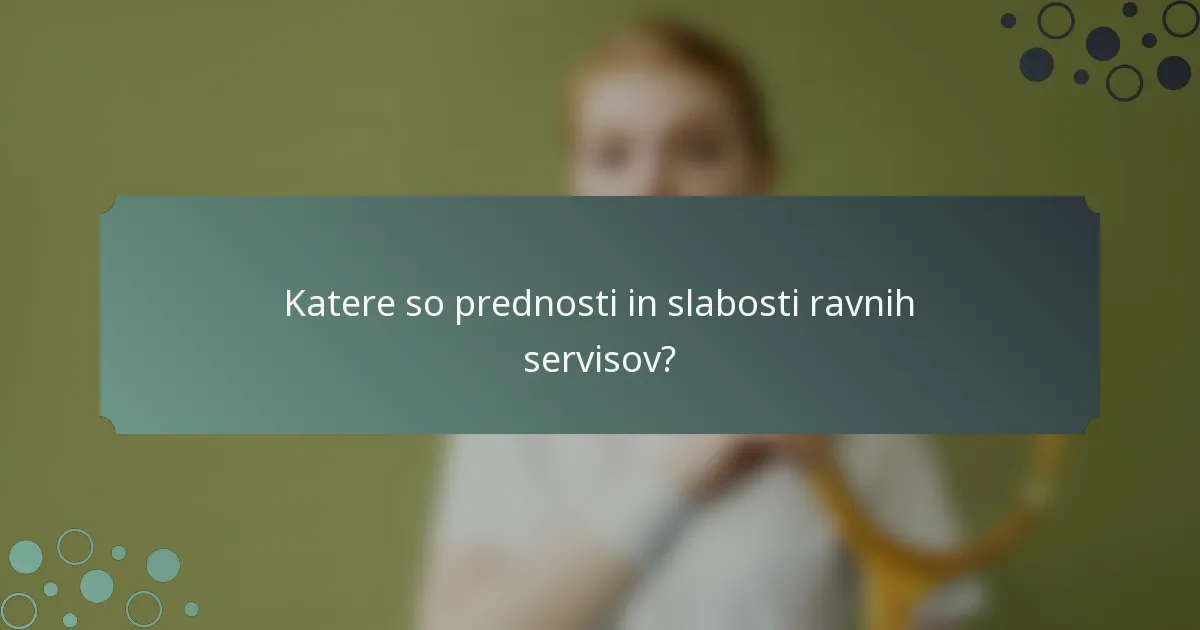 Katere so prednosti in slabosti ravnih servisov?
