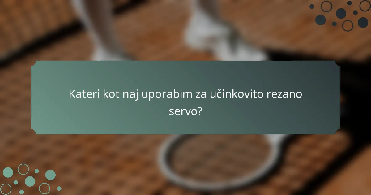 Kateri kot naj uporabim za učinkovito rezano servo?