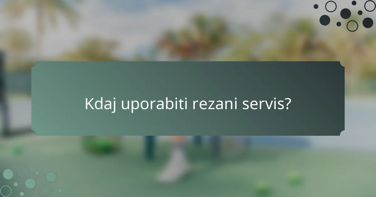 Kdaj uporabiti rezani servis?